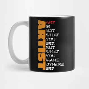 Artist - Art is not what you see but what you make others see. Mug